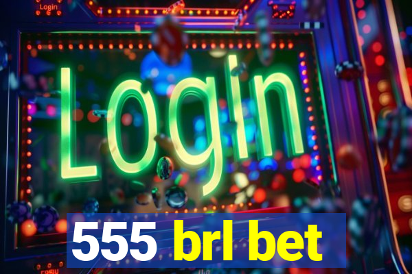 555 brl bet